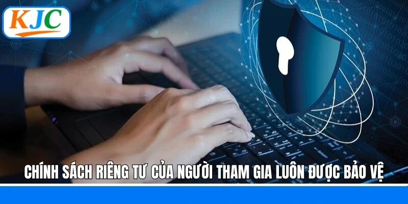Chính sách riêng tư của người tham gia luôn được bảo vệ