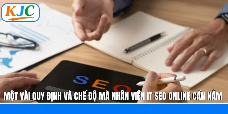 Một vài quy định và chế độ mà nhân viên IT SEO online cần nắm 