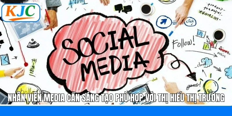 Nhân viên Media cần sáng tạo phù hợp với thị hiếu thị trường