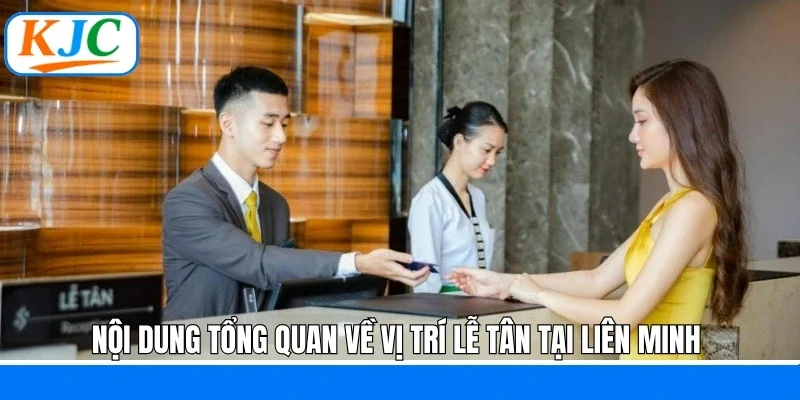 Nội dung tổng quan về vị trí lễ tân tại liên minh 
